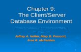 1 Chapter 9: The Client/Server Database Environment Modern Database Management 7 th Edition Jeffrey A. Hoffer, Mary B. Prescott, Fred R. McFadden.