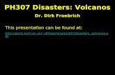 PH307 Disasters: Volcanos Dr. Dirk Froebrich This presentation can be found at: df/teaching/ph307/disasters_volcanos.ppt.