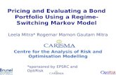 Pricing and Evaluating a Bond Portfolio Using a Regime-Switching Markov Model Leela Mitra* Rogemar Mamon Gautam Mitra Centre for the Analysis of Risk and.