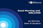 Good Morning and WELCOME Jon Elsmore, Dean of Students.