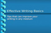 Effective Writing Basics Tips that can improve your writing in any medium.