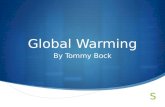 Global Warming By Tommy Bock. You Are The Cause  It is scientifically proven you are the cause of global warming. People around the world are using.