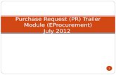 Purchase Request (PR) Trailer Module (EProcurement) July 2012 1.