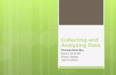 Collecting and Analyzing Data Presented By: Dana Sirotiak Dave Vadas 10/17/2012.