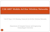Unit II Topic 8-15 Routing Protocols for Ad Hoc Wireless Networks Department of Computer Science and Engineering Kalasalingam University 1 CSE 6007 Mobile.