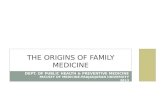 DEPT. OF PUBLIC HEALTH & PREVENTIVE MEDICINE FACULTY OF MEDICINE-PADJADJARAN UNIVERSITY 2013 THE ORIGINS OF FAMILY MEDICINE.