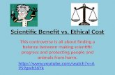 Scientific Benefit vs. Ethical Cost This controversy is all about finding a balance between making scientific progress and protecting people and animals.