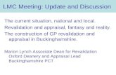 LMC Meeting: Update and Discussion The current situation, national and local. Revalidation and appraisal, fantasy and reality. The construction of GP revalidation.
