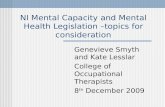 NI Mental Capacity and Mental Health Legislation –topics for consideration Genevieve Smyth and Kate Lesslar College of Occupational Therapists 8 th December.