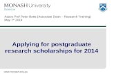 Www.monash.edu.au Assoc Prof Peter Betts (Associate Dean – Research Training) May 7 th 2014 Applying for postgraduate research scholarships for 2014.