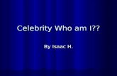 Celebrity Who am I?? By Isaac H.. Clue #1 I was born in Bay City, Michigan I was born in Bay City, Michigan.
