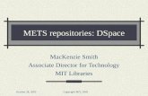 October 28, 2003Copyright MIT, 2003 METS repositories: DSpace MacKenzie Smith Associate Director for Technology MIT Libraries.