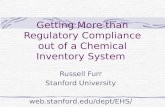 Getting More than Regulatory Compliance out of a Chemical Inventory System Russell Furr Stanford University web.stanford.edu/dept/EHS