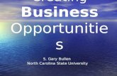 Creating Business Opportunities S. Gary Bullen North Carolina State University.