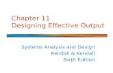 Chapter 11 Designing Effective Output Systems Analysis and Design Kendall & Kendall Sixth Edition.