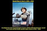 World War II, Part 2, 1941 - 1942 Investigate how the Imperial Empire of Japan, joining with Nazi Germany, caused war in Asia and the Pacific and the major.