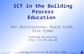 IKT kurser B AAU Per Christiansson 23.11.2005 IT in Civil Engineering  Aalborg University http:://it.bt.aau.dk [1/24] ICT in the Building Process Education.