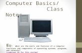 Digital Literacy Computer Basics/ Class Notes E Q: What are the parts and features of a computer functions and components of operating systems, programs,