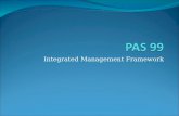 Integrated Management Framework. Introduction What is PAS 99 Examples of Integrated Management Systems Auditing IMS Benefits & Barriers What the Certification.