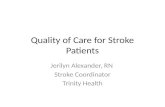 Quality of Care for Stroke Patients Jerilyn Alexander, RN Stroke Coordinator Trinity Health.
