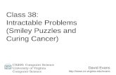 David Evans  CS200: Computer Science University of Virginia Computer Science Class 38: Intractable Problems (Smiley Puzzles.