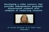 Dr Alison Williams (& Dr Simon Tate) Geography. Outline The Geography dissertation process The problem Solutions to date and issues with these Further.