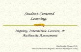 Student-Centered Learning: Inquiry, Interactive Lecture, & Authentic Assessment Marsha Lakes Matyas, Ph.D. Director of Education Programs, American Physiological.