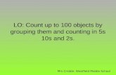 LO: Count up to 100 objects by grouping them and counting in 5s 10s and 2s. Mrs Criddle: Westfield Middle School.