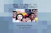 Who is Poor in America Today? Learning About an Epidemic.