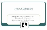 Type 2 Diabetes Pennington Biomedical Research Center Division of Education.