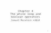 1 Chapter 4 The while loop and boolean operators Samuel Marateck ©2010.