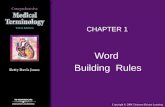 CHAPTER 1 Word Building Rules. 2 Word Building Rules Success depends on: –Learning word parts –Learning rules for combining word parts.