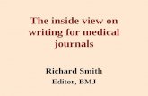 The inside view on writing for medical journals Richard Smith Editor, BMJ.
