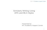1 Scholarly Writing Using APA and MLA Styles Presented by: RIT Academic Support Center.