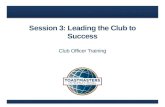 Session 3: Leading the Club to Success Club Officer Training.