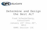 Determine and Design the Best ALT Fred Schenkelberg, Consultant January 23 rd thru 26 th, 2012 RAMS Session 13C.