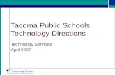 Tacoma Public Schools Technology Directions Technology Services April 2007.