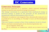 DC Generator Generator Principle An electrical generator is a machine, which converts mechanical energy (or power) into electrical energy (or power). The.