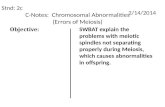 C-Notes: Chromosomal Abnormalities (Errors of Meiosis) Stnd: 2c 2/14/2014 Objective: SWBAT explain the problems with meiotic spindles not separating properly.