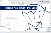 Welcome to Mimecast Mounil Patel mpatel@mimecast.com Should You Trust The Cloud??