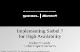 ©Siebel Systems 2003 – Do not distribute or re-use without permission Implementing Siebel 7 for High Availability Richard Sands Siebel Expert Services.