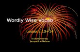 Wordly Wise Vocab Lessons 13+14 A slideshow by Jacqueline Nelson.