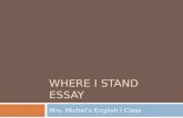 WHERE I STAND ESSAY Mrs. Michel’s English I Class.