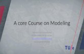 A core Course on Modeling Introduction to Modeling 0LAB0 0LBB0 0LCB0 0LDB0 c.w.a.m.v.overveld@tue.nl v.a.j.borghuis@tue.nl S.14.