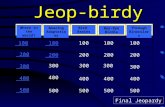 Jeop-birdy Jeop-birdy Where in the world? Amazing Adaptations Bird Brains Bye-Bye Birdie Through Binoculars 100 200 300 400 500 100 200 300 400 500 Final.