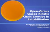 Open-Versus Closed-Kinetic Chain Exercise in Rehabilitation Rehabilitation Techniques for Sports Medicine and Athletic Training William E. Prentice.