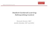 Boston University CEIT and IS&T Student-Centered Learning: Relinquishing Control Domenic Screnci, IS&T Janelle Heineke, CEIT and SMG.