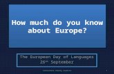 How much do you know about Europe? The European Day of Languages 26 th September 1Lancashire County Council.