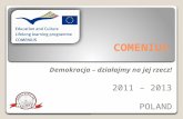COMENIUS Demokracja – działajmy na jej rzecz! 2011 – 2013 POLAND.