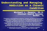 1 Understanding and Managing Addiction as a Chronic Condition Michael L. Dennis, Ph.D. Chestnut Health Systems Normal, IL Presentation at the Congressional.